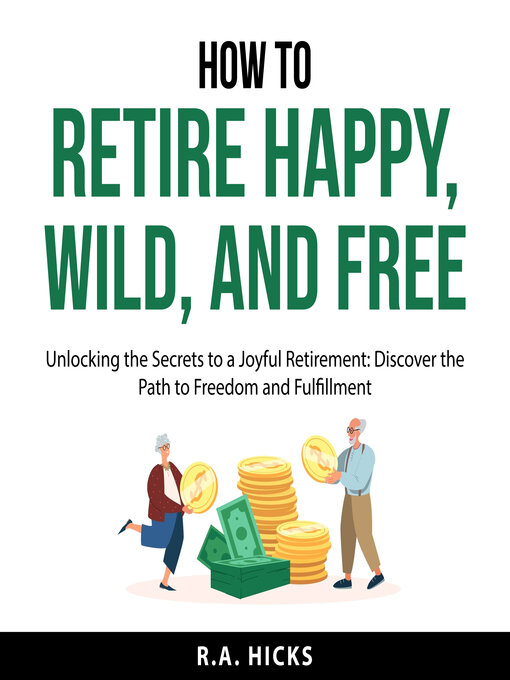 Title details for How to Retire Happy, Wild, and Free by R.A. Hicks - Wait list